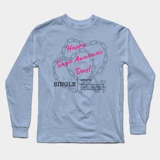 Happy Single Awareness Day! Long Sleeve T-Shirt